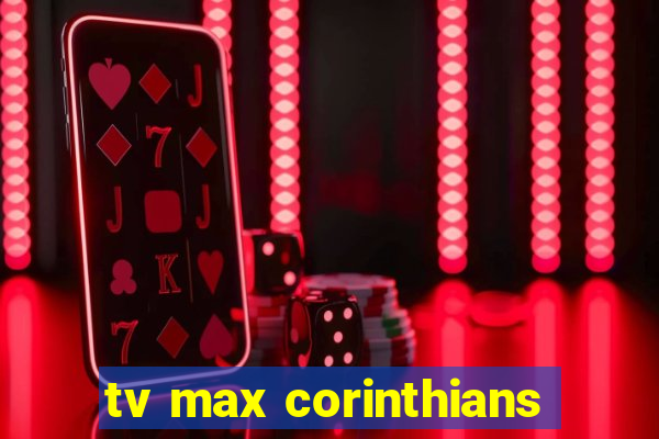 tv max corinthians